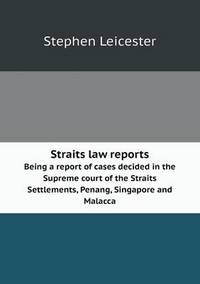 Book Cover for Straits Law Reports Being a Report of Cases Decided in the Supreme Court of the Straits Settlements, Penang, Singapore and Malacca by Pam Brown