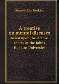 Book Cover for A Treatise on Mental Diseases Based Upon the Lecture Course at the Johns Hopkins University by Anna George