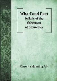 Book Cover for Wharf and Fleet Ballads of the Fishermen of Gloucester by Jesse Russell, Ronald Cohn