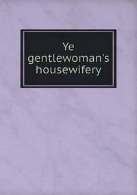 Book Cover for Ye Gentlewoman's Housewifery by Jesse Russell, Ronald Cohn