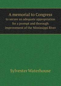 Book Cover for A Memorial to Congress to Secure an Adequate Appropriation for a Prompt and Thorough Improvement of the Mississippi River by Anna Quindlen