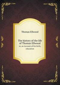 Book Cover for The History of the Life of Thomas Ellwood or, an Account of His Birth, Education by Jesse Russell, Ronald Cohn