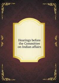 Book Cover for Hearings Before the Committee on Indian Affairs by Jesse Russell, Ronald Cohn