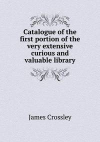 Book Cover for Catalogue of the First Portion of the Very Extensive Curious and Valuable Library by Pam Brown