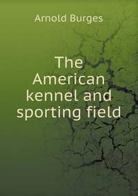 Book Cover for The American Kennel and Sporting Field by Jesse Russell, Ronald Cohn