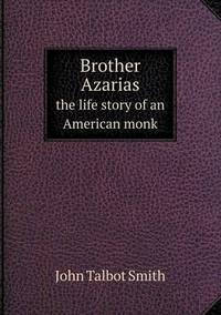 Book Cover for Brother Azarias the Life Story of an American Monk by Anna George