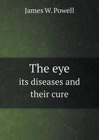 Book Cover for The Eye Its Diseases and Their Cure by Anna George