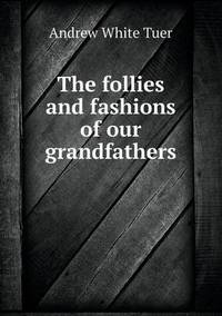 Book Cover for The Follies and Fashions of Our Grandfathers by Anna George