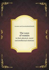 Book Cover for The Ways of Women in Their Physical, Moral and Intellectual Relations by Jesse Russell, Ronald Cohn