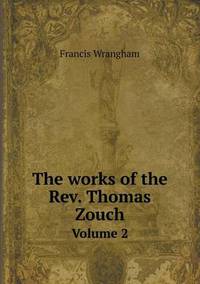 Book Cover for The Works of the Rev. Thomas Zouch Volume 2 by Jesse Russell, Ronald Cohn