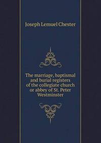 Book Cover for The Marriage, Baptismal and Burial Registers of the Collegiate Church or Abbey of St. Peter Westminster by Jesse Russell, Ronald Cohn