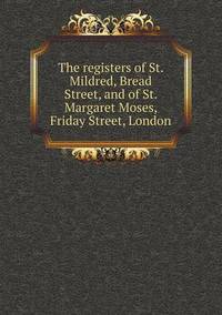 Book Cover for The Registers of St. Mildred, Bread Street, and of St. Margaret Moses, Friday Street, London by Ewa LajerBurcharth, Städelschule Frankfurt am Main