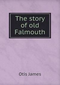 Book Cover for The Story of Old Falmouth by Anna George
