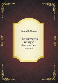 Book Cover for The Elements of Logic Theoretical and Practical by Pam Brown