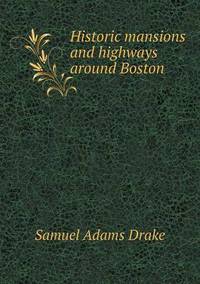 Book Cover for Historic Mansions and Highways Around Boston by Anna George