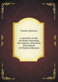 Book Cover for A Narrative of the Incidents Attending the Capture, Detention and Ransom of Charles Johnston by Jesse Russell, Ronald Cohn