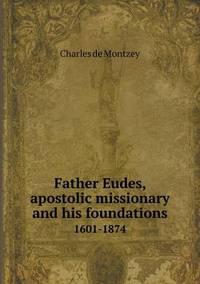 Book Cover for Father Eudes, Apostolic Missionary and His Foundations 1601-1874 by Anna George