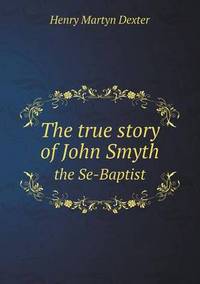 Book Cover for The True Story of John Smyth the Se-Baptist by Jesse Russell, Ronald Cohn