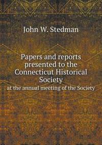 Book Cover for Papers and Reports Presented to the Connecticut Historical Society at the Annual Meeting of the Society by Pam Brown