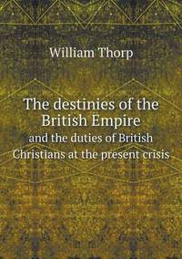 Book Cover for The Destinies of the British Empire and the Duties of British Christians at the Present Crisis by Anna Quindlen