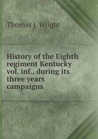 Book Cover for History of the Eighth Regiment Kentucky Vol. Inf., During Its Three Years Campaigns by Anna Quindlen