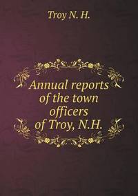 Book Cover for Annual Reports of the Town Officers of Troy, N.H by Jesse Russell, Ronald Cohn