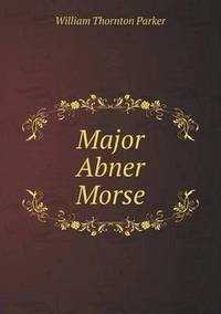 Book Cover for Major Abner Morse by Pam Brown