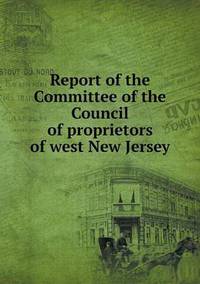 Book Cover for Report of the Committee of the Council of Proprietors of West New Jersey by Pam Brown