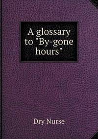 Book Cover for A Glossary to By-Gone Hours by Anna George