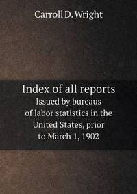 Book Cover for Index of All Reports Issued by Bureaus of Labor Statistics in the United States, Prior to March 1, 1902 by Anna Quindlen