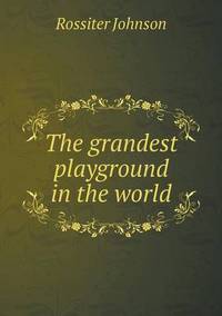 Book Cover for The Grandest Playground in the World by J Dillon Brown, Leah Rosenberg