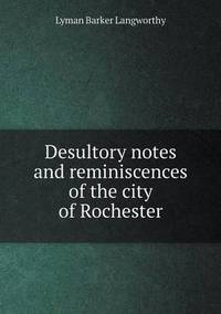 Book Cover for Desultory Notes and Reminiscences of the City of Rochester by Pam Brown