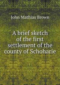 Book Cover for A Brief Sketch of the First Settlement of the County of Schoharie by Pam Brown