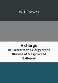 Book Cover for A Charge Delivered to the Clergy of the Diocese of Glasgow and Galloway by Jesse Russell, Ronald Cohn
