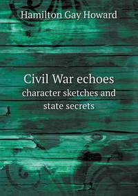 Book Cover for Civil War Echoes Character Sketches and State Secrets by Jesse Russell, Ronald Cohn