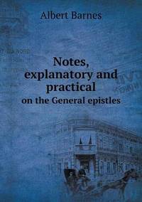 Book Cover for Notes, Explanatory and Practical on the General Epistles by Anna Quindlen