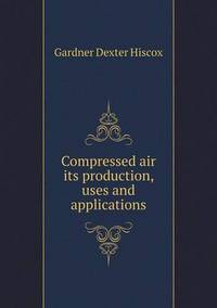 Book Cover for Compressed Air Its Production, Uses and Applications by Anna Quindlen
