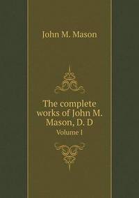 Book Cover for The Complete Works of John M. Mason, D. D Volume I by Jesse Russell, Ronald Cohn