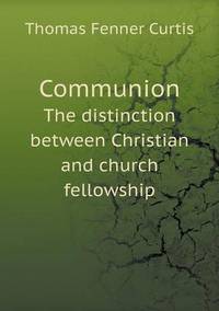 Book Cover for Communion The Distinction Between Christian and Church Fellowship by Anna George