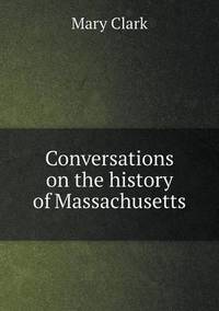 Book Cover for Conversations on the History of Massachusetts by Anna George
