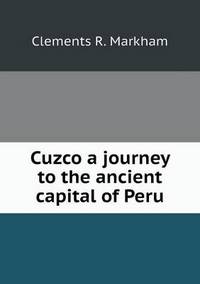 Book Cover for Cuzco a Journey to the Ancient Capital of Peru by Jesse Russell, Ronald Cohn
