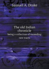 Book Cover for The Old Indian Chronicle Being a Collection of Exceeding Rare Tracts by Jesse Russell, Ronald Cohn