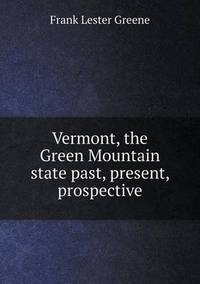 Book Cover for Vermont, the Green Mountain State Past, Present, Prospective by Anna Quindlen