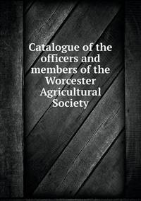 Book Cover for Catalogue of the Officers and Members of the Worcester Agricultural Society by Anna George