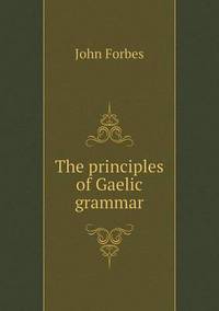 Book Cover for The Principles of Gaelic Grammar by Pam Brown