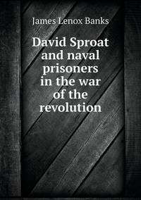 Book Cover for David Sproat and Naval Prisoners in the War of the Revolution by Anna Quindlen