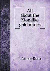 Book Cover for All About the Klondike Gold Mines by Jesse Russell, Ronald Cohn