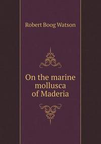 Book Cover for On the Marine Mollusca of Maderia by Jesse Russell, Ronald Cohn
