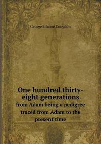 Book Cover for One Hundred Thirty-Eight Generations from Adam Being a Pedigree Traced from Adam to the Present Time by Pam Brown