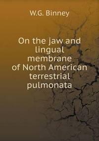 Book Cover for On the Jaw and Lingual Membrane of North American Terrestrial Pulmonata by Jesse Russell, Ronald Cohn
